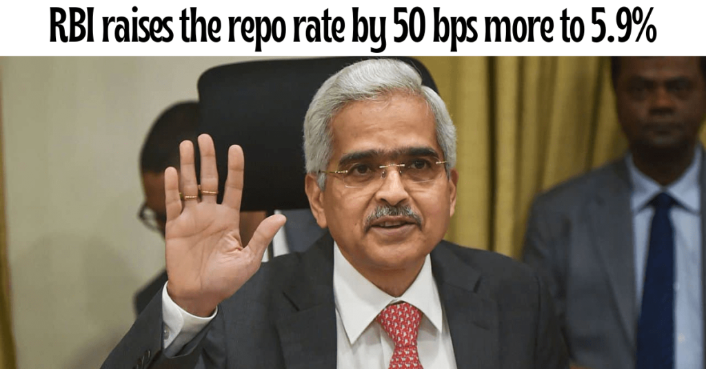 Borrowing is now costlier as RBI raises the repo rate by 50 bps more to 5.9% RBI raises the repo rate by 50 bps more to 5.9%