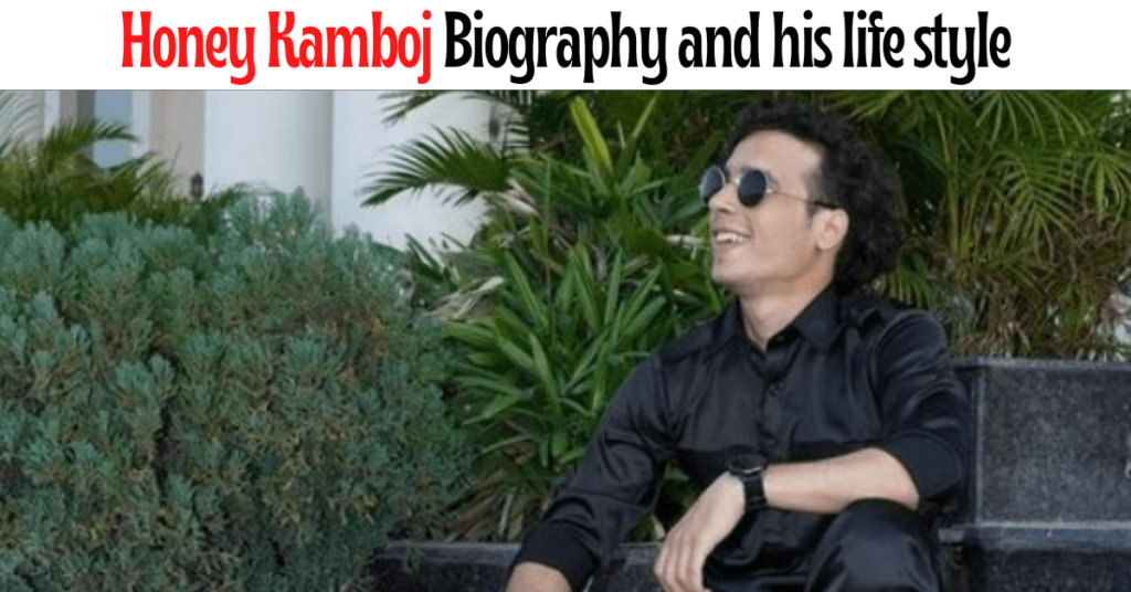 Honey Kamboj Biography and lifestyle