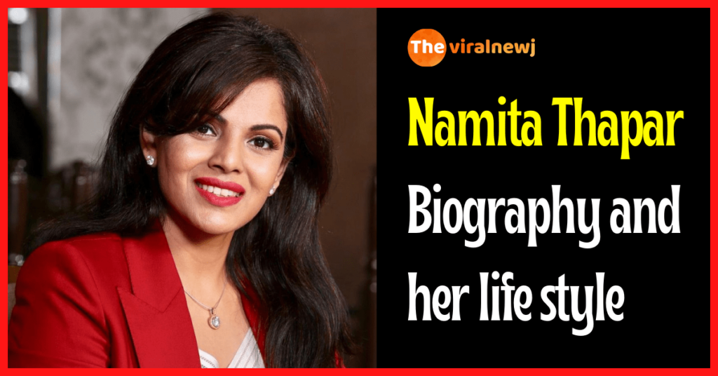 Namita Thapar Biography and her life style