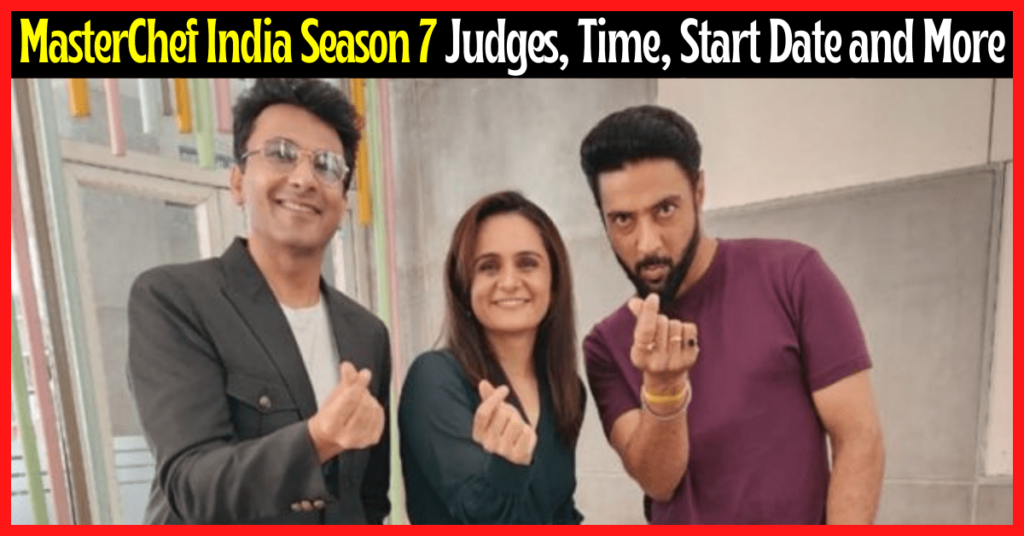 MasterChef India Season 7 Serial (Sony) Contestant, judges, Timings, Start Date, Story, repeat telecast, Latest Updates & More MasterChef India Season 7