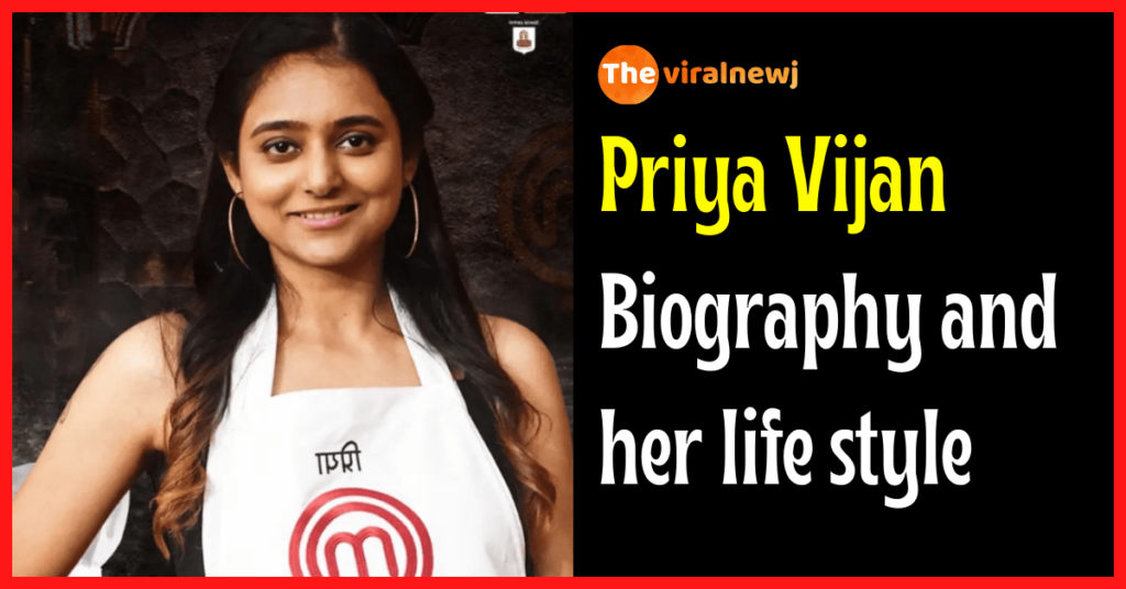 Priya Vijan Biography (Masterchef India 2023) age, career, bf, family and more Priya Vijan biography and lifestyle