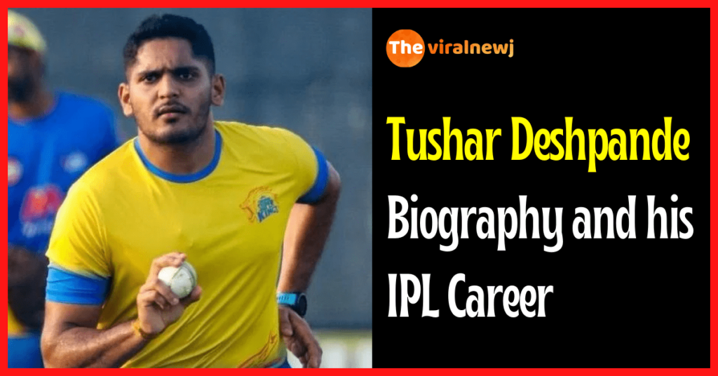 Tushar Deshpande Biography (Cricketer) age, IPL career and debut, gf, net worth, family and more Tushar Deshpande Biography