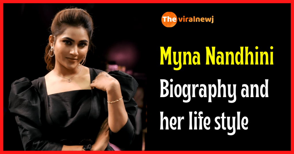 Myna Nandhini Biography (Indian Actress) age, career, bf, net worth, family and more Myna Nandhini Biography