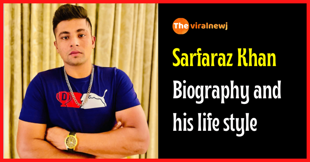 Sarfaraz Khan Biography (Cricketer) age, ipl career and debut, bf, net worth, family and more Sarfaraz Khan Biography