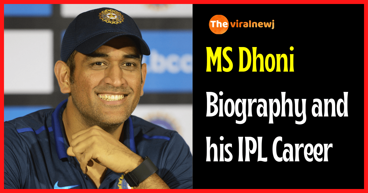 MS Dhoni Biography (Cricketer) age, ipl career, ipl debut, gf, net