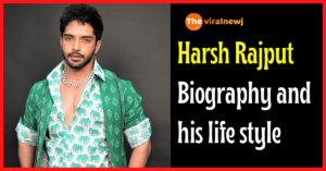Harsh Rajput biography and lifestyle