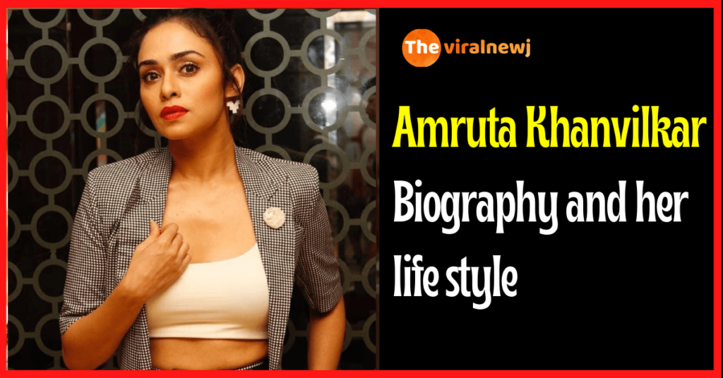 Amruta Khanvilkar Biography (Actress) age, career, bf, net worth, family and more Amruta Khanvilkar Biography