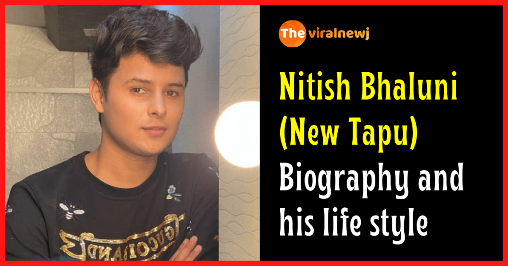 Nitish Bhaluni Biography (New Tapu in tmkoc) age, career, gf, family and more Nitish Bhaluni Biography