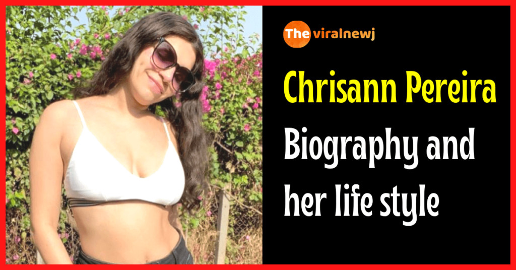 Chrisann Pereira Biography (Model) age, career, bf, family, net worth and more Chrisann Pereira biography