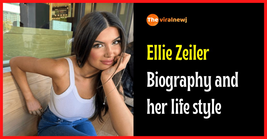 Ellie Zeiler Biography (Tik-Tok Star) age, career, bf, family, net worth, and more Ellie Zeiler biography