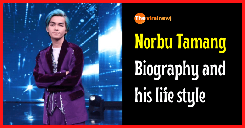 Norbu Aveed Tamang Biography (India Best Dancer 3) age, career, girlfriend, family, and more Norbu Aveed Tamang Biography
