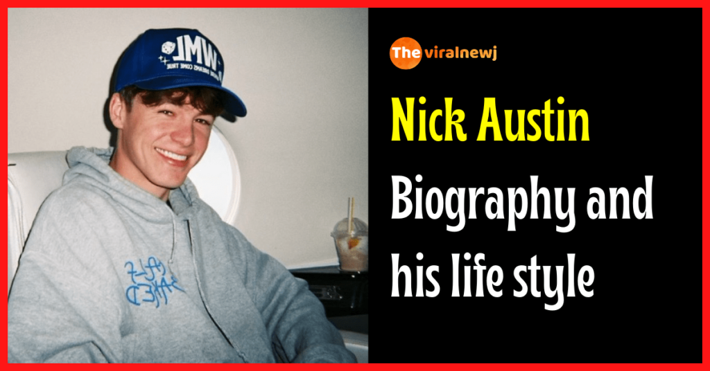 Nick Austin Biography (Tik-Tok Star) age, career, gf, family, net worth, and more Nick Austin Biography