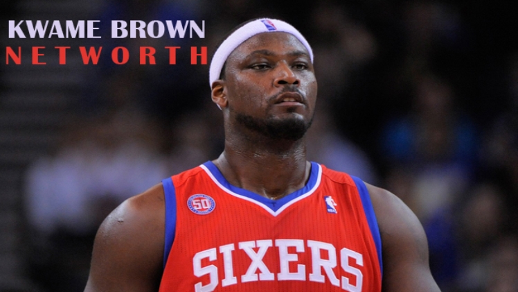 Kwame Brown Biography, Age, Career, Net worth, Family And More